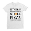 fitness  more like fitness whole pizza inside my mouth Ladies Fitted T-Shirt