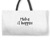 make it happen Weekender Totes