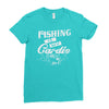 fishing is my cardio Ladies Fitted T-Shirt