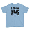 i know guac is extra Youth Tee