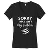 Sorry That is Not My Problem Women's V-Neck T-Shirt