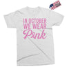 in october we wear pink Exclusive T-shirt