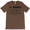 It Works On My Machine T-Shirt
