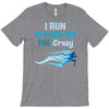 i run to burn off the crazy T-Shirt