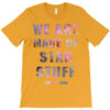 We Are Made of Star Stuff T-Shirt