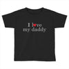 i love my daddy Toddler T-shirt