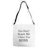 you don's scare me i have two sons Adjustable Strap Totes