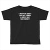 i may be ugly but at least i ain't got no money Toddler T-shirt