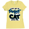 i may not be be perfect but my cat loves me Ladies Fitted T-Shirt