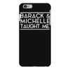 barack and michelle taught me iPhone 6 Plus/6s Plus Case