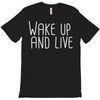 wake up and live T-Shirt