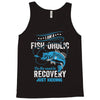 I'm A Fish-oholic On The Road To Recovery Tank Top