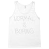normal is boring Tank Top