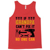 İF GRANDPA CAN'T FIX IT THAN NO ONE CAN Tank Top