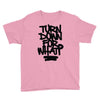 turn down for what Youth Tee
