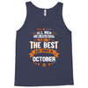 All Men Created Equal But The Best Born In October Tank Top