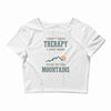 I Don't Need Therapy I Just Need To Go To The Mountains Crop Top