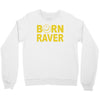 born raver party dance festival funny Crewneck Sweatshirt