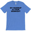 my warmup is your workout funny gym weight lifting exercise tee shirt T-Shirt