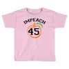 Impeach 45 Toddler T-shirt