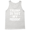 trump is not my president Tank Top