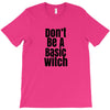 don't be a basic witch T-Shirt