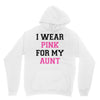 i wear pink for my aunt breast cancer Unisex Hoodie