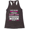 I Never Dreamed I d Grow Up To Be A Super Cute Veterinarian Racerback Tank