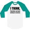 i think funny t shirt humor geek humor smart tee s 3xl 3/4 Sleeve Shirt