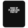 Wake Up Flawless Post Up Mousepad