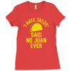 i hate tacos said no juan funny Ladies Fitted T-Shirt