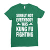 Surely Not Everybody Was Kung Fu Fighting Ladies Fitted T-Shirt