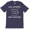 over caffeinated T-Shirt
