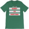 sorry i'm partying T-Shirt