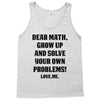 Dear Math Grow Up and Solve Your Own Problems! Love, me Tank Top