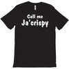 call me ja'crispy T-Shirt