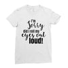 i'm sorry did i roll ... Ladies Fitted T-Shirt