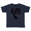 We Need More Teeth Toddler T-shirt
