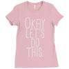 okay let's do this Ladies Fitted T-Shirt