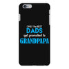 Only the best Dads Get Promoted to Grandpapa iPhone 6/6s Plus Case