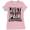 Just One More Pair I Promise Ladies Fitted T-Shirt