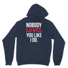 nobody loves you like i do Hoodie