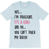 Yes...I'm Pregnant.It's a Girl! And No...You Can't Touch My Belly! T-Shirt