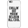 Chillin Out Maxin Relaxin All Cool iPhone 6/6s Case