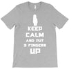 Keep Calm And Put 3 Fingers Up T-Shirt