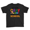 Get Your Cray On It's Last Day Of School Youth Tee