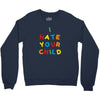i hate your child Crewneck Sweatshirt