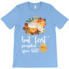 but first pumpkin spice latte, T-Shirt