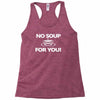 no soup for you Racerback Tank