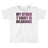 my other t shirt is hilarious Toddler T-shirt